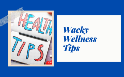 Wacky Wellness Tips that Work
